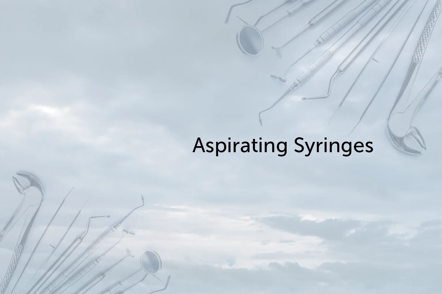 A light blue cloudy sky background with the words “Aspirating Syringes” in the center, surrounded by faint images of various dental tools in the corners.