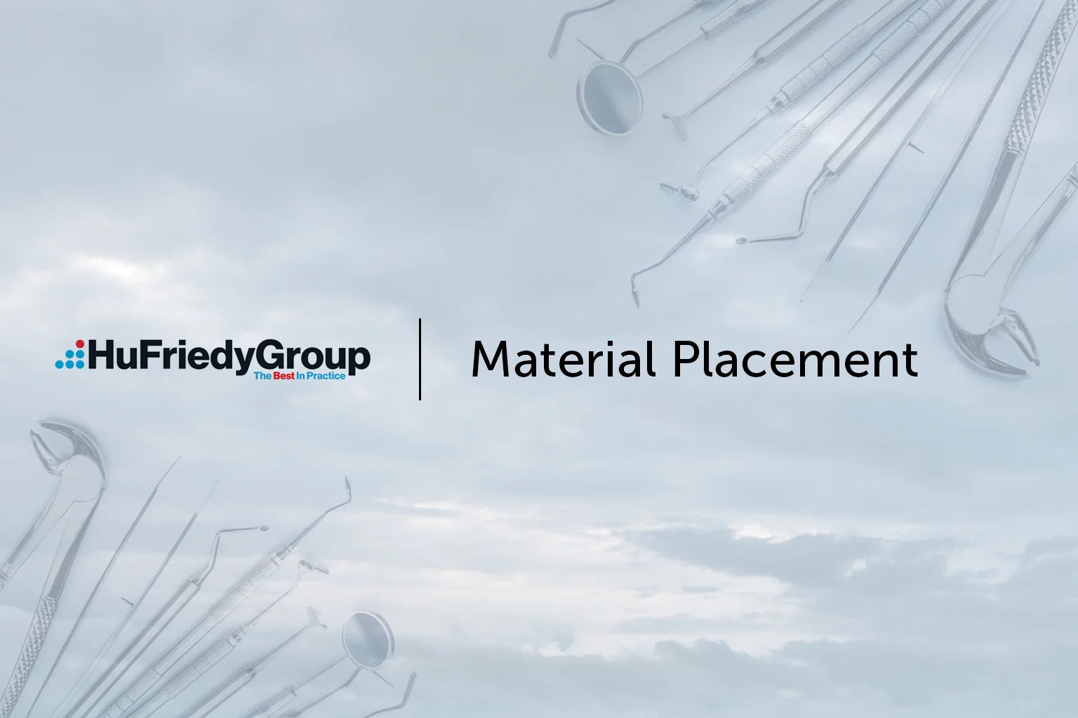 Background shows dental tools with the HuFriedyGroup logo and tagline The Best in Practice on the left, and the text Material Placement on the right, against a cloudy sky.