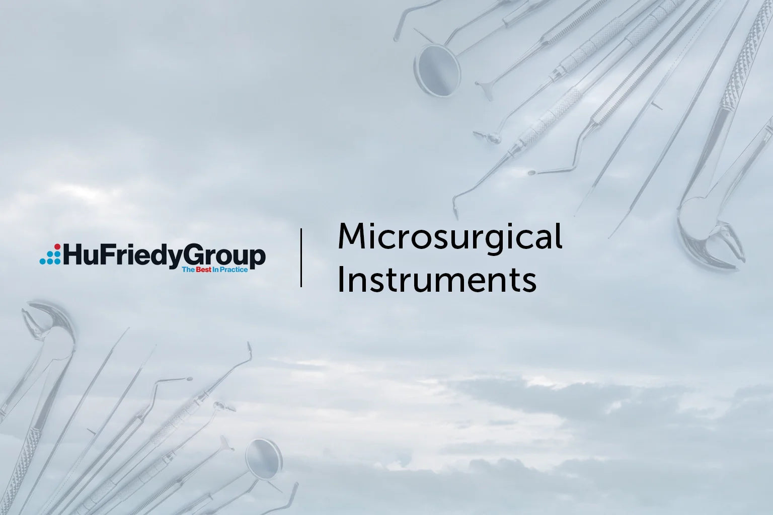 HuFriedyGroup logo and text reading “Microsurgical Instruments” on a cloudy sky background, with faint images of various surgical instruments arranged in the corners.