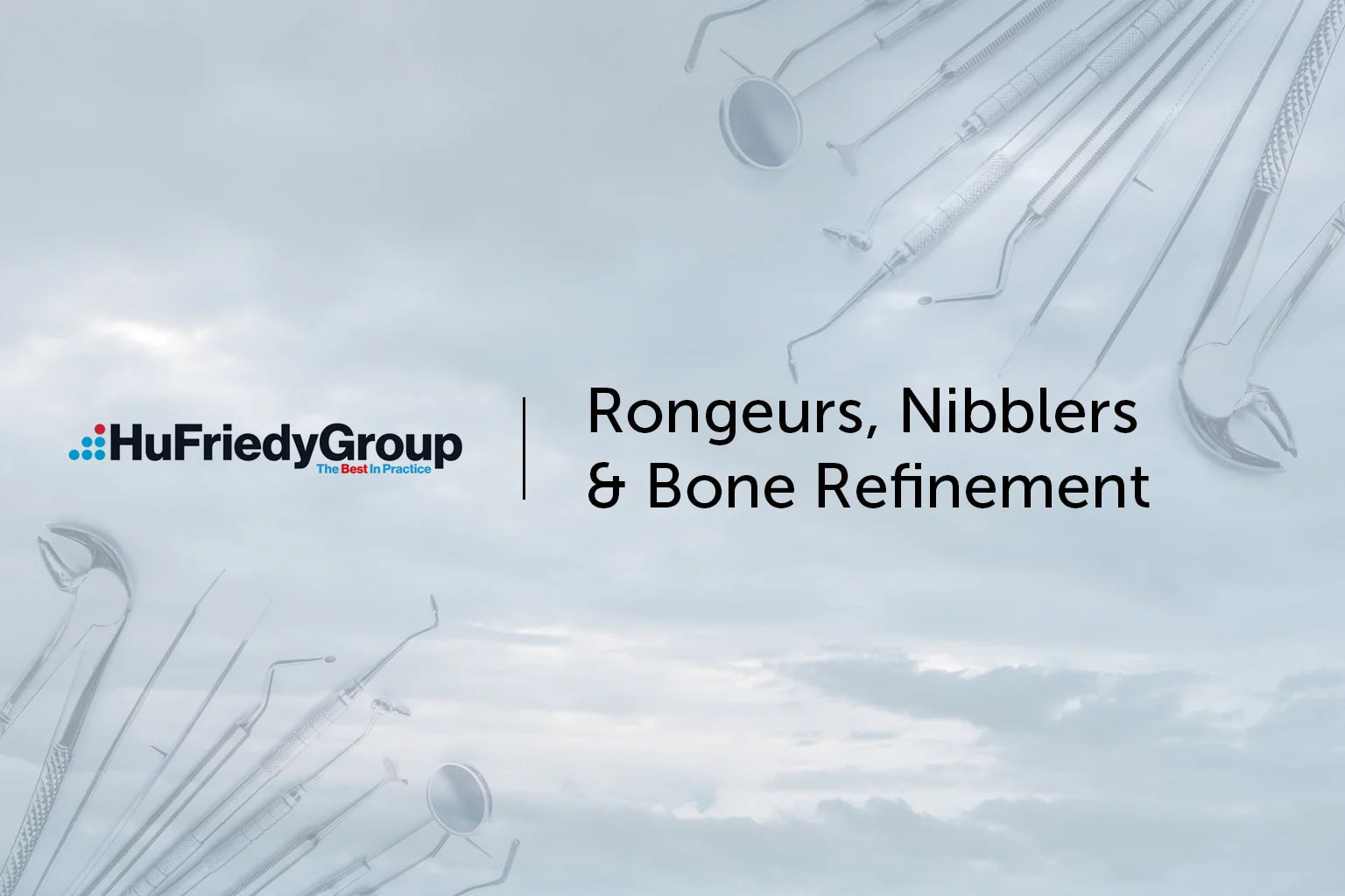 Background of dental instruments with the HuFriedyGroup logo and the text Rongeurs, Nibblers & Bone Refinement on a cloudy sky backdrop.