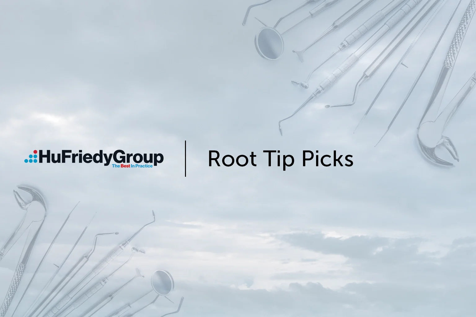 HuFriedyGroup logo, text reading Root Tip Picks, and dental instruments arranged along the top and bottom edges against a cloudy sky background.