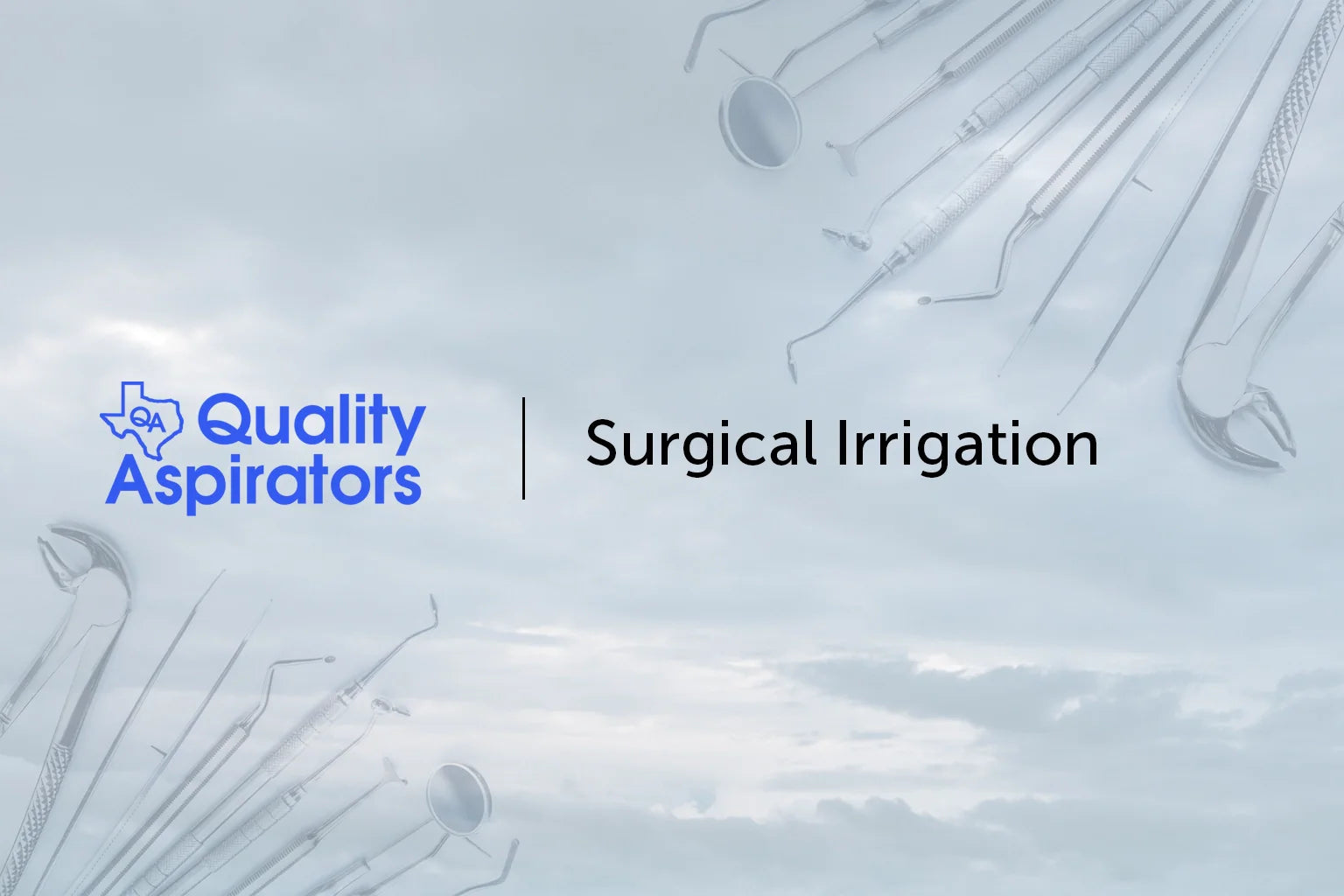 A cloudy sky background with dental instruments along the edges. Text reads Quality Aspirators | Surgical Irrigation with a blue logo featuring a Texas outline and QA inside.