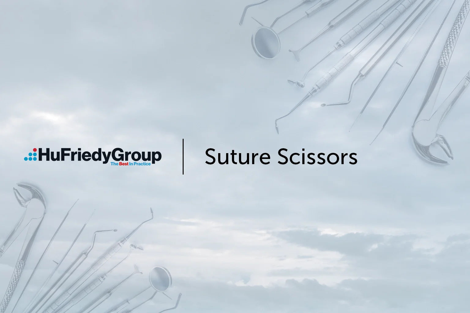 A cloudy sky background with the HuFriedyGroup logo and the words Suture Scissors, surrounded by illustrations of various dental instruments.