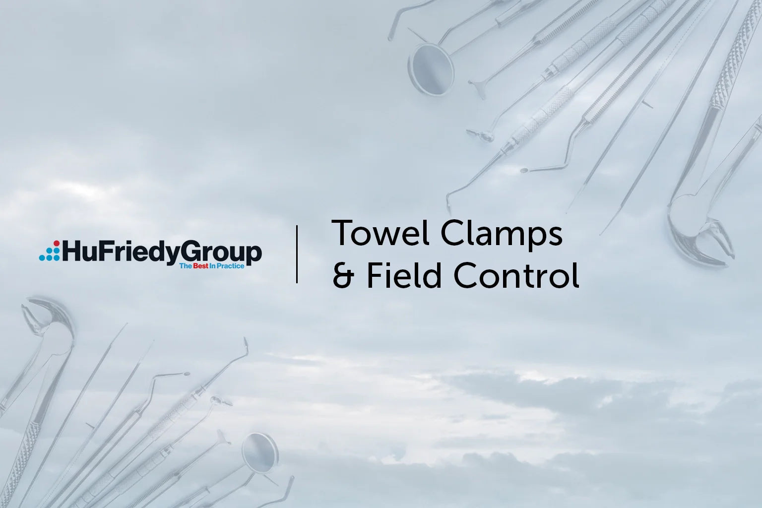 HuFriedyGroup logo with the text “Towel Clamps & Field Control” on a cloudy background, with dental instruments faintly visible along the edges.