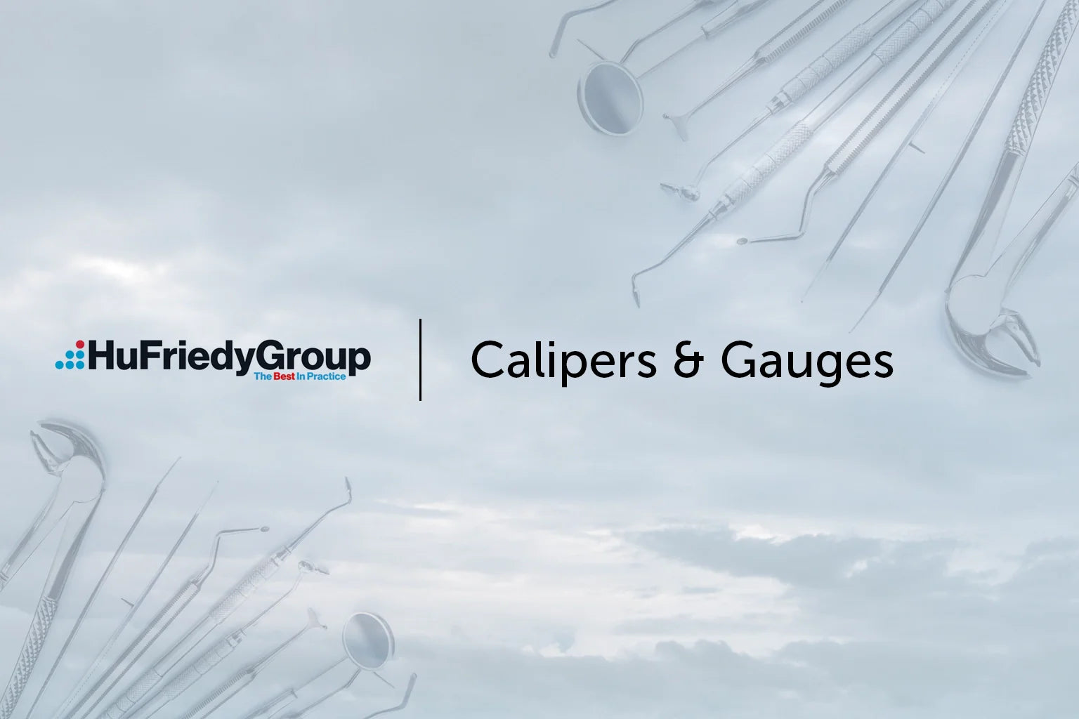 A cloudy sky background with dental tools along the edges and the text “HuFriedyGroup Calipers & Gauges” in the center.